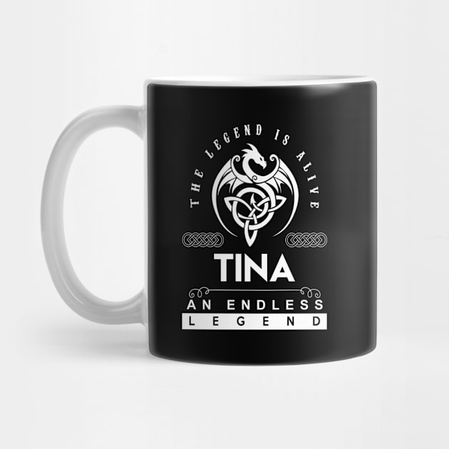 Tina Name T Shirt - The Legend Is Alive - Tina An Endless Legend Dragon Gift Item by Gnulia